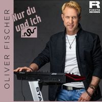 Oliver Fischer - Nur Du und Ich