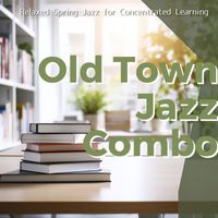 Old Town Jazz Combo - Relaxed Spring Jazz for Concentrated Learning