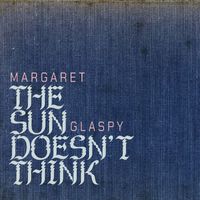 Margaret Glaspy - The Sun Doesn't Think