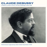 Claude Debussy - Debussy: Childrens Corner, CD 119, L 113 No.6 Golliwog's Cake-walk (2024 Remaster)