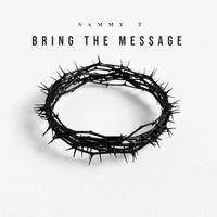 Sammy T - Bring The Message