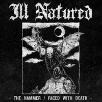 Ill Natured - The Hammer/Faced With Death