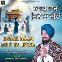 Bhai Gurwinder Singh Ferozpur Wale - Nanak Nam Mile Ta Jeeva