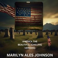 MARILYN ALES JOHNSON - America The Beautiful (Chilling Version)