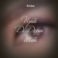 Kristina - Nyata Didepan Mata
