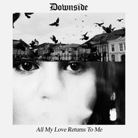 Downside - All My Love Returns To Me
