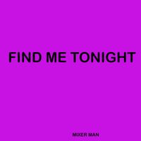 Mixer Man - Find me tonight