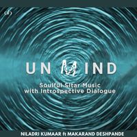 Niladri Kumar featuring Makarand Deshpande - Unmind: Soulful Sitar Music with Introspective Dialogue