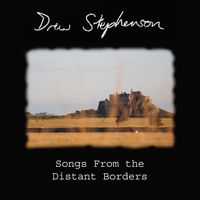 Drew Stephenson - Songs from the Distant Borders