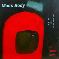 MAN'S BODY - Live in Portland (Explicit)