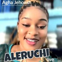 Aleruchi - Agha Jehovah (Live)