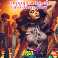 Disco Fever - Happy Children Compilation 80's