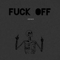 Ashwin - FUCK OFF (Explicit)