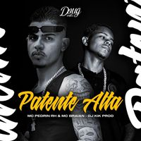Mc Pedrin Rh, MC Braian and DJ Kik Prod featuring Doug Hits - Patente Alta (Explicit)