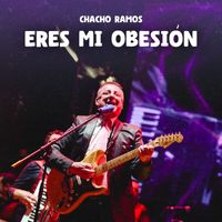 Chacho Ramos - Eres Mi Obsesión