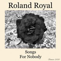 Roland Royal - Songs For Nobody (Demos 2020 [Explicit])