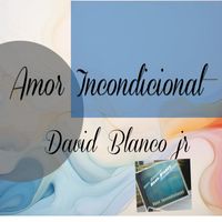 David Blanco JR - Amor Incondicional