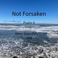 Mary Saunders Brizard - Not Forsaken ( Psalm 9)