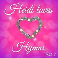 Heidi Loves Hymns - Heidi Loves Hymns, Vol. 5