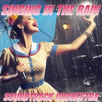 Soundtrack Orchestra - Singin' in the Rain (From "Singing in the Rain")