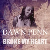 Dawn Penn - Broke My Heart