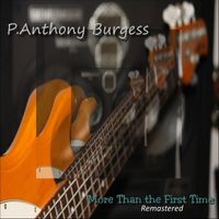 P.Anthony Burgess - More Than The First Time (Remastered)