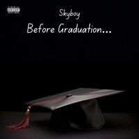 Skyboy - Before Graduation… (Explicit)