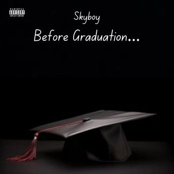 Skyboy - Before Graduation… (Explicit)