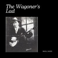 Buell Kazee - The Wagoner's Lad