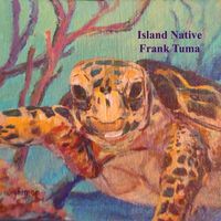 Frank Tuma - Island Native