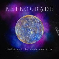 Violet and the Undercurrents - Retrograde