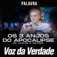Voz da Verdade featuring Pr. Carlos A. Moysés - Os 3 Anjos do Apocalipse