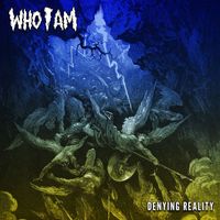 Who I Am - Denying Reality (Explicit)