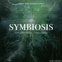 Rob Harvey - SYMBIOSIS From Dark Season: Legacy Rising - Original Audio Drama Soundtrack