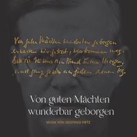 Siegfried Fietz - Von guten Mächten wunderbar geborgen (Dietrich Bonhoeffer und Siegfried Fietz)