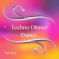Nick Hayes - Techno Dinner Dance