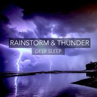 Rainstorm & Thunder Deep Sleep - Rainstorm & Thunder Deep Sleep