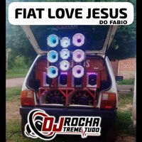 Dj RoChA TrEmE TuDo - Fiat Love Jesus do Fabio