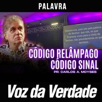 Voz da Verdade and Pr. Carlos A. Moysés - Código Relâmpago Código Sinal