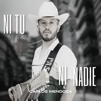 Carlos Mendoza - Ni Tu Ni Nadie