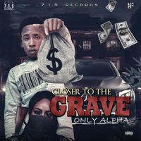 Only Alpha - Closer To The Grave (Explicit)