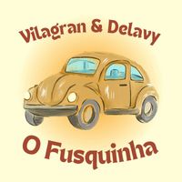Vilagran & Delavy / Samuel Delavy - O Fusquinha