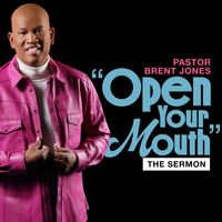 Brent Jones - Open Your Mouth (The Sermon)