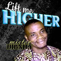 Mister Dignity - Lift Me Higher