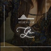 Glen - Regresa a Mi