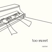 Carme - Too Sweet (Piano Version)