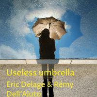 Eric Delage & Rémy Dell'Ajuto - Useless Umbrella