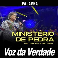 Voz da Verdade and Pr. Carlos A. Moysés - Ministério de Pedra