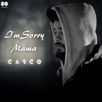 CASCO - I'm Sorry Mama