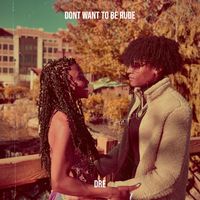 DRE - Dont Want to Be Rude